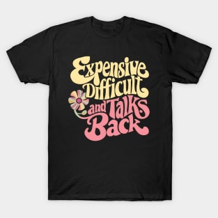 Vibrant Vibes: Expensive, Difficult, Talks Back groovy for girls and women T-Shirt